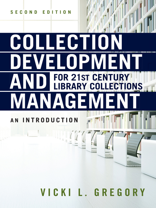 Title details for Collection Development and Management for 21st Century Library Collections by Vicki L. Gregory - Available